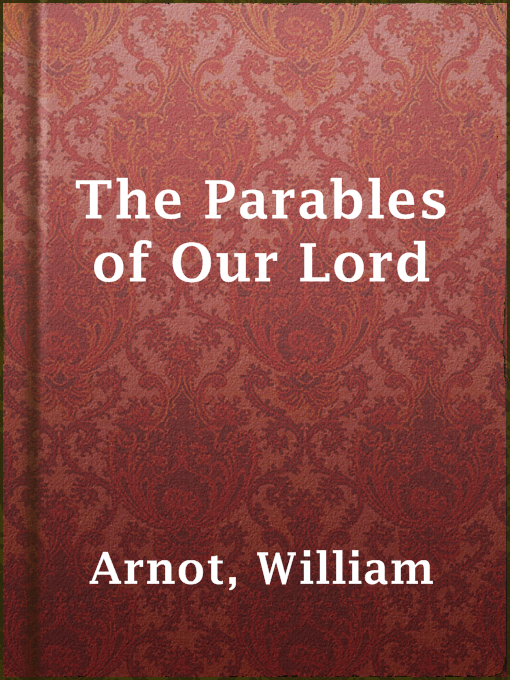 Title details for The Parables of Our Lord by William Arnot - Available